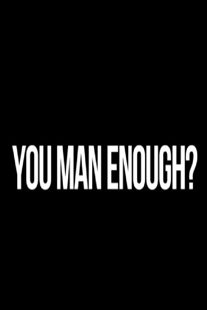 You Man Enough?