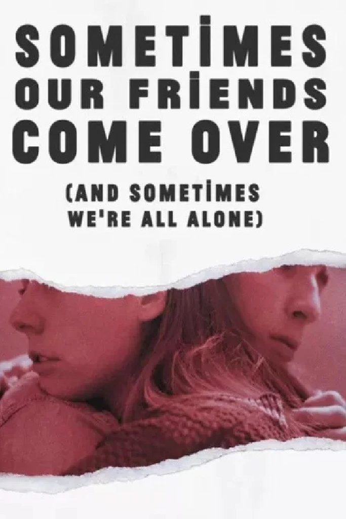 Sometimes Our Friends Come Over (And Sometimes We're All Alone)
