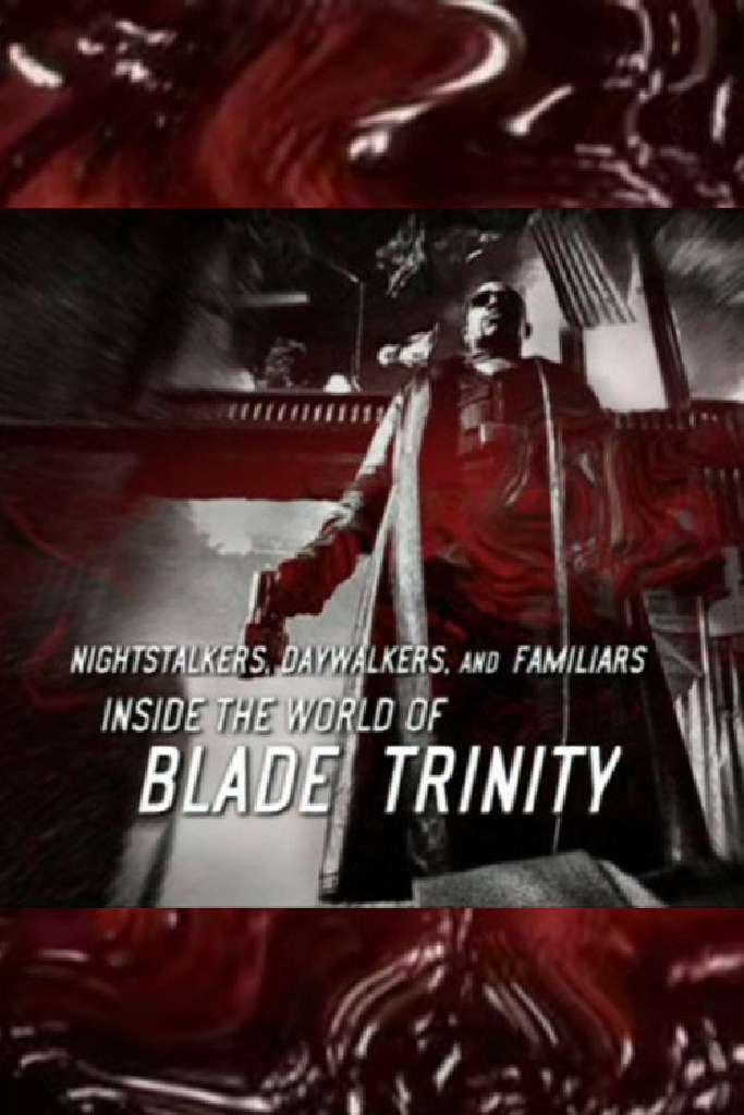 Nightstalkers, Daywalkers, and Familiars: Inside the World of 'Blade: Trinity'