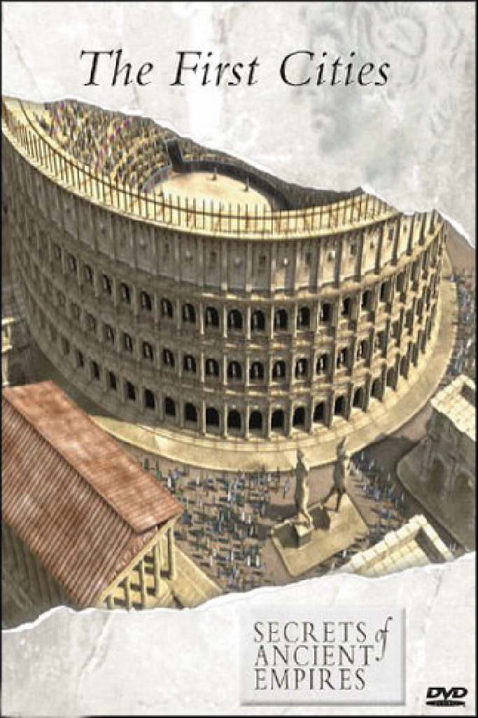 Secrets of Ancient Empires: The First Cities