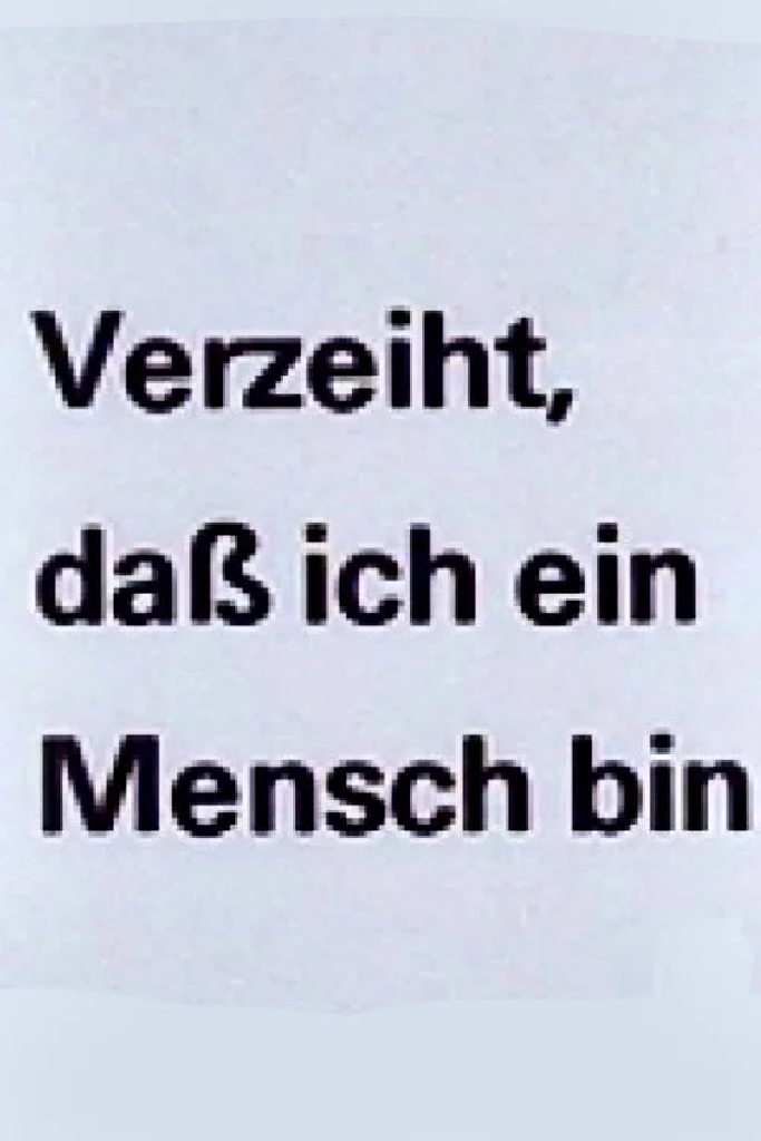 Verzeiht, daß ich ein Mensch bin