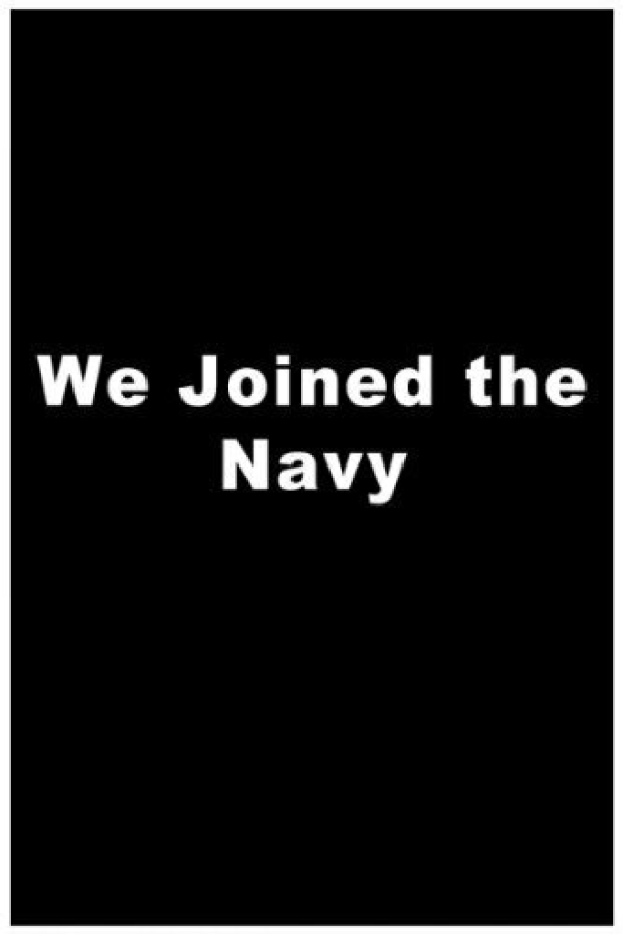 We Joined the Navy