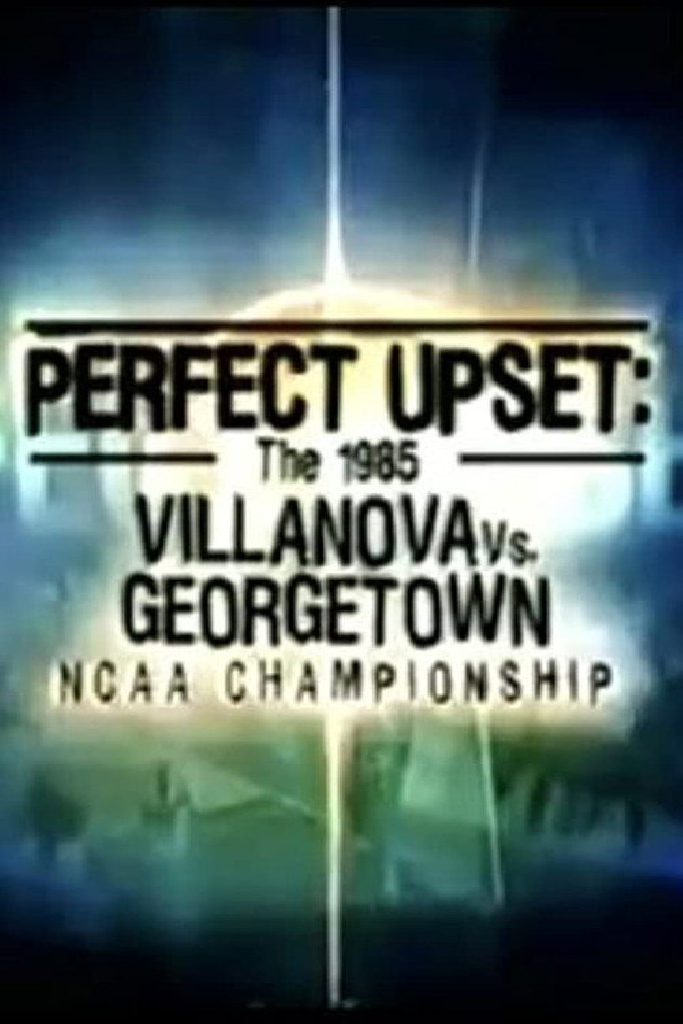 Perfect Upset: The 1985 Villanova vs. Georgetown NCAA Championship