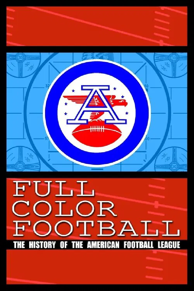Full Color Football: The History of the American Football League