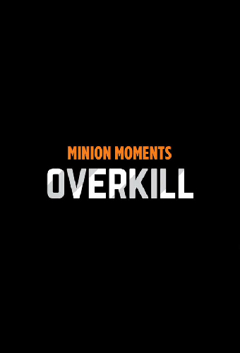 Minion Moments: Overkill