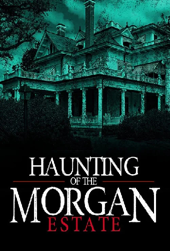 The Haunting of the Morgan Estate