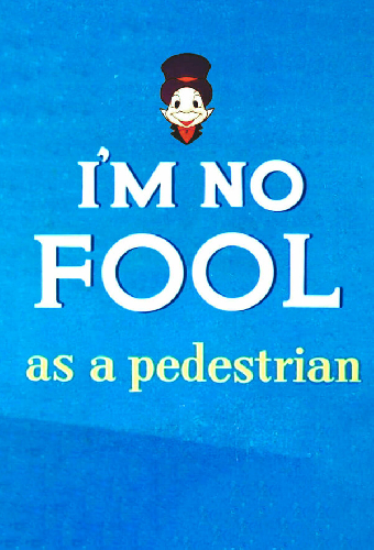 I'm No Fool as a Pedestrian