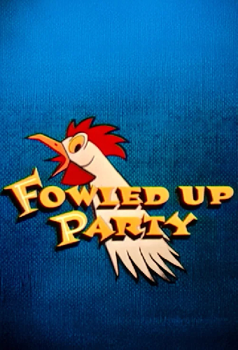 Fowled-Up Party