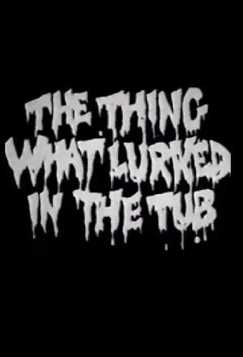 The Thing What Lurked in the Tub