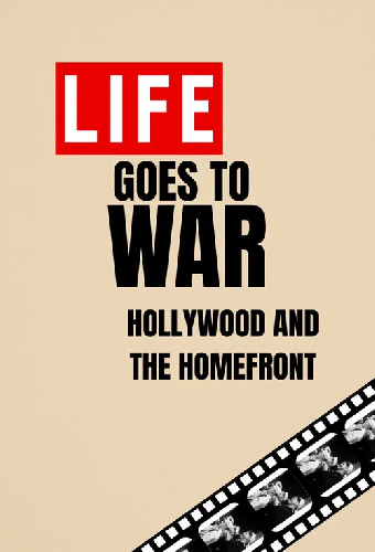 Life Goes to War: Hollywood and the Home Front