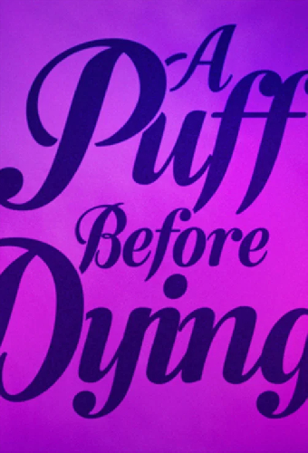 A Puff Before Dying