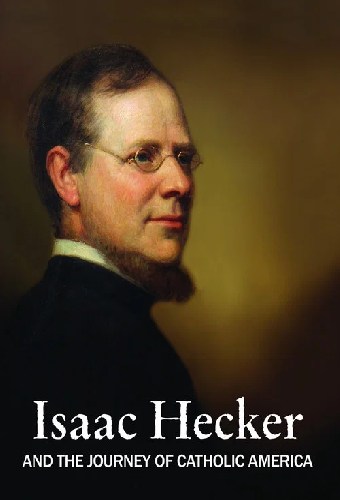 Isaac Hecker and the Journey of Catholic America