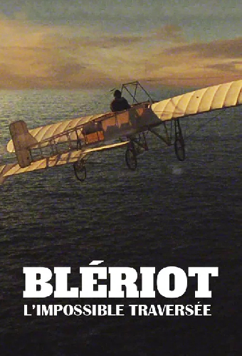 Blériot, l'impossible traversée