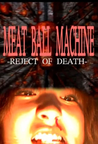 Meatball Machine: Reject of Death