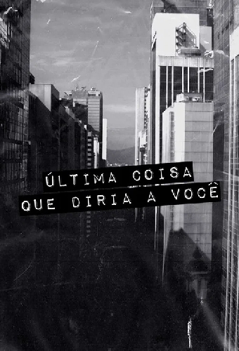 Última Coisa que Diria a Você