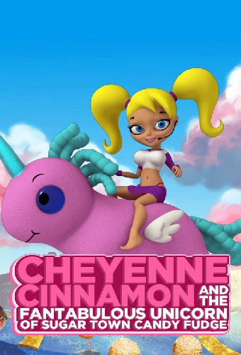 Cheyenne Cinnamon and the Fantabulous Unicorn of Sugar Town Candy Fudge