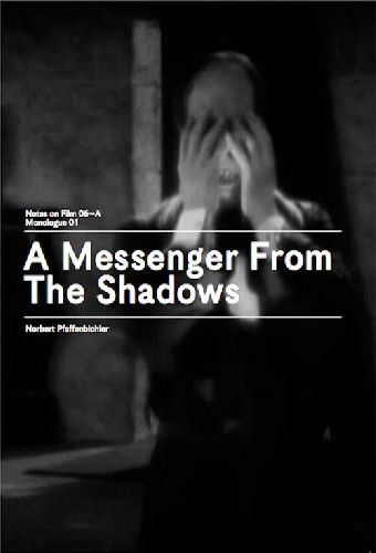 A Messenger from the Shadows (Notes on Film 06 A/Monologue 01)