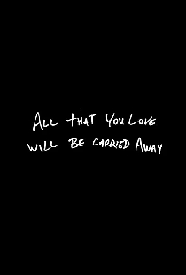 All That You Love Will Be Carried Away
