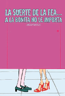 La suerte de la fea... a la bonita no le importa