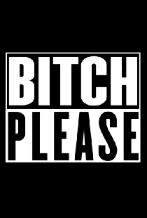Bitch Please