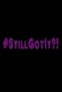 #StillGotIt?!