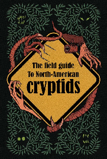 The Field Guide to North American Cryptids