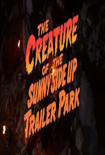 The Creature of the Sunny Side Up Trailer Park