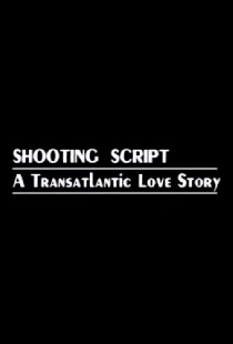 Shooting Script: A Transatlantic Love Story