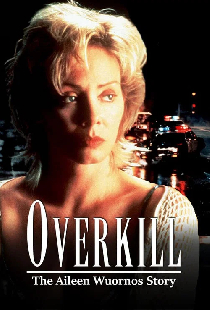Overkill: The Aileen Wuornos Story