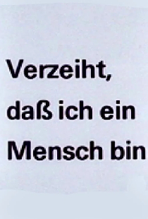 Verzeiht, daß ich ein Mensch bin