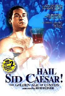 Hail Sid Caesar! The Golden Age of Comedy