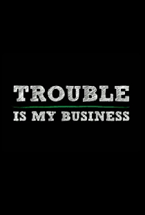 Trouble Is My Business