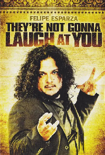 Felipe Esparza: They're Not Gonna Laugh At You