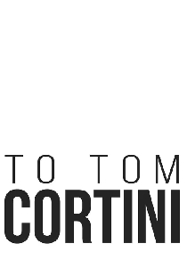 To Tom Cortini