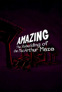 Amazing: The Rebuilding of the MacArthur Maze