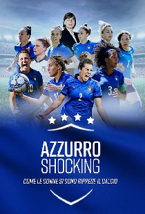 Azzurro Shocking - Come le donne si sono riprese il calcio