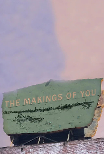 The Makings of You