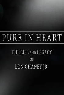 Pure in Heart: The Life and Legacy of Lon Chaney, Jr.