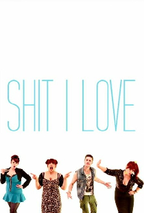 Shit I Love