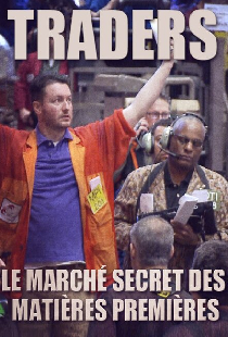 Traders: le marché secret des matières premières