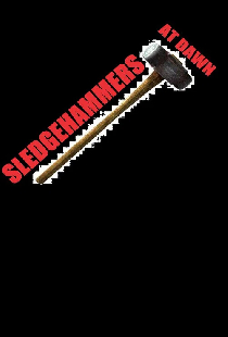 Sledgehammers at Dawn