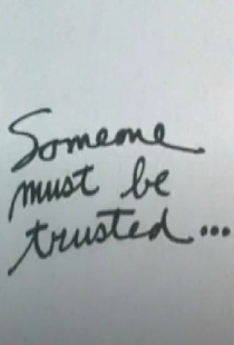 Someone Must Be Trusted...