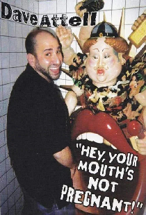 Dave Attell: Hey, Your Mouth's Not Pregnant!
