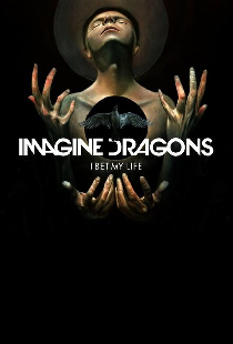 Imagine Dragons: I Bet My Life