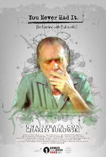 You Never Had It: An Evening With Bukowski